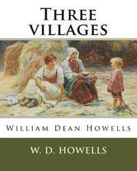 bokomslag Three villages, By W. D. Howells: William Dean Howells