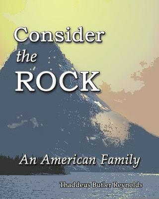 Thaddeus B. Reynolds - Consider the Rock: An American Family, Häftad