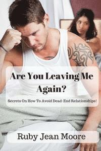bokomslag Are You Leaving Me Again?: Secrets On How To Avoid Dead-End Relationships!