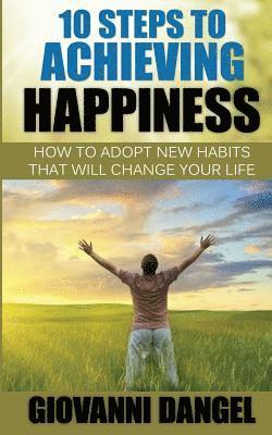 Giovanni Dangel - 10 Steps To Achieving Happiness: How To Adopt New Habits That Will Change Your Life, Häftad