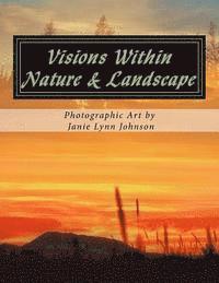 bokomslag Visions Within - Nature & Landscape Photographic Art by Janie Lynn Johnson