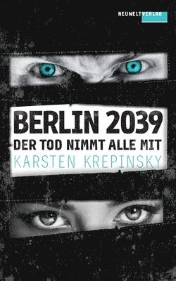 Der Tod nimmt alle mit: Berlin 2039 1