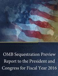 bokomslag OMB Sequestration Preview Report to the President and Congress for Fiscal Year 2016