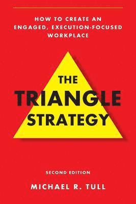 bokomslag The Triangle Strategy: How to Create an Engaged, Execution-Focused Workplace