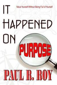 bokomslag It Happened on Purpose: Value Yourself Without Being Full of Yourself