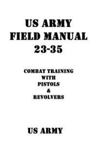 bokomslag US Army Field Manual 23-35 Combat Training with Pistols and Revolvers