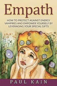 bokomslag Empath: How to Protect Against Energy Vampires and Empower Yourself by Leveraging Your Special Gifts