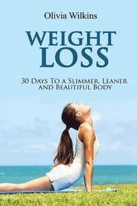 bokomslag Weight Loss: 30 Days to a Slimmer, Leaner and Beautiful Body