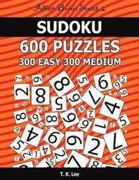 T. K. Lee - Sudoku 600 Puzzles. 300 Easy and 300 Medium: Keep Your Brain Active For Hours. An Active Brain Series 2 Book, Häftad