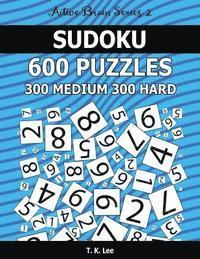 T. K. Lee - Sudoku 600 Puzzles. 300 Medium and 300 Hard: Keep Your Brain Active For Hours. An Active Brain Series 2 Book, Häftad