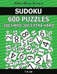 T. K. Lee - Sudoku 600 Puzzles. 300 Hard and 300 Extra Hard: Keep Your Brain Active For Hours. An Active Brain Series 2 Book, Häftad