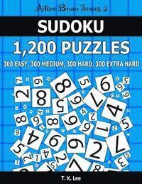 T. K. Lee - Sudoku 1,200 Puzzles. 300 Easy, 300 Medium, 300 Hard and 300 Extra Hard: Keep Your Brain Active For Hours. An Active Brain Series 2 Book, Häftad