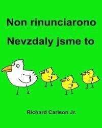 Non rinunciarono Nevzdaly jsme to: Libro illustrato per bambini Italiano-Ceco (Edizione bilingue) 1