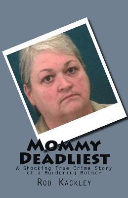 bokomslag Mommy Deadliest: A Shocking True Crime Story of a Murdering Mother