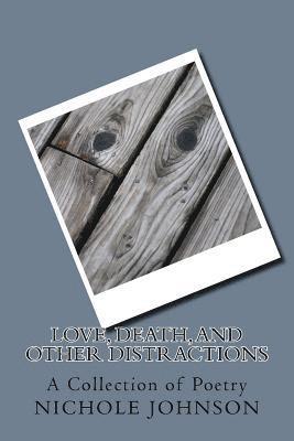 Love, Death, and Other Distractions: A Collection of Poetry 1