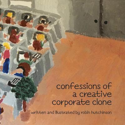 Confessions of a Creative Corporate Clone I 1