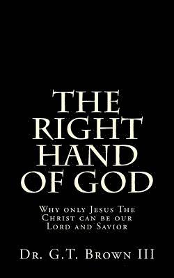 bokomslag The Right Hand of God: Why only Jesus The Christ can be our Lord and Savior