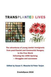 bokomslag Transplanted Lives: The adventures of young Jewish immigrants from post-Fascist and Communist Hungary to the Free World following the 1956