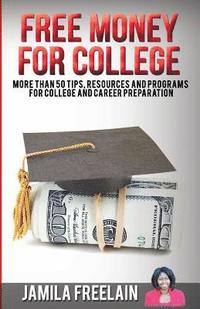 bokomslag Free Money For College: More Than 50 Tips, Resources and Programs For College and Career Preparation