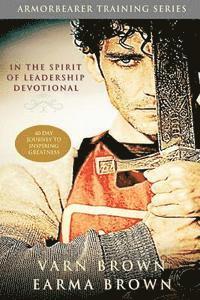 bokomslag In The Spirit Of Leadership Devotional: 40 Day Journey Of Inspiring Greatness: Designed For Armorbearers, Servant Leaders And The Helps Ministry In Th