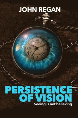 bokomslag Persistence of Vision: Seeing is not believing