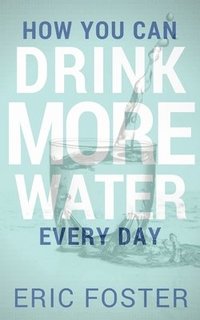 bokomslag How You Can Drink More Water Every Day