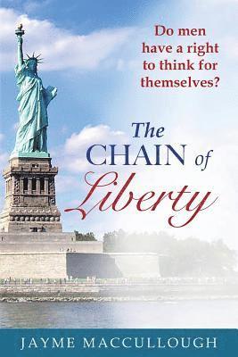 bokomslag The Chain of Liberty: Do men have a right to think for themselves?