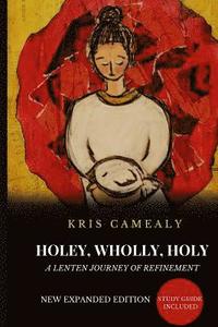 bokomslag Holey Wholly Holy: A Lenten Journey Of Refinement {Expanded Edition}