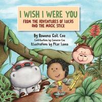 bokomslag I Wish I Were You: From The Adventures of Lucas & The Magic Stick