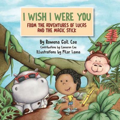 I Wish I Were You: From The Adventures of Lucas & The Magic Stick 1