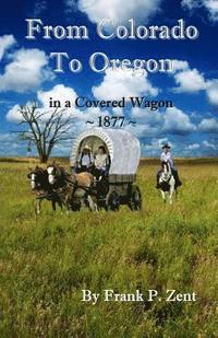 bokomslag Colorado to Oregon in a Covered Wagon in 1877