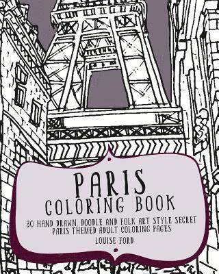 Paris Coloring Book: 30 Hand Drawn, Doodle and Folk Art Style Secret Paris Themed Adult Coloring Pages 1