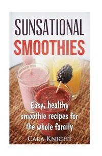 bokomslag Sunsational Smoothies: Easy, healthy smoothie recipes for the whole family