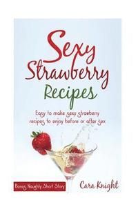 bokomslag Sexy Strawberry Recipes: Easy to make sexy strawberry recipes to enjoy before or after sex