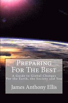 bokomslag Preparing for the Best: A Guide To Global Changes - For the Earth, the Society and You