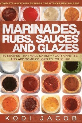 Kodi Jacob - Marinades, Rubs, Sauces and Glazes, Häftad