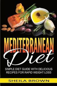 bokomslag Mediterranean Diet: Simple Diet Guide with Delicious Recipes for Rapid Weight Loss