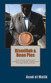 bokomslag Bismillah & Bean Pies: How Black Americans Crafted An Islamic Expression Through Nationalism