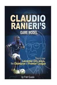 bokomslag Football: Claudio Ranieri s Game Model (This Is How Leicester City Plays)