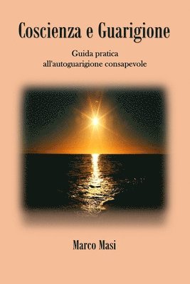 bokomslag Coscienza e Guarigione: Guida pratica all'autoguarigione consapevole