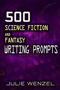bokomslag 500 Science Fiction and Fantasy Writing Prompts
