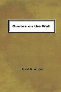 David R. Wilcox - Quotes on the Wall, Häftad
