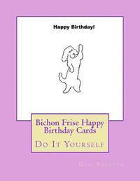 bokomslag Bichon Frise Happy Birthday Cards: Do It Yourself