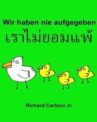 bokomslag Wir haben nie aufgegeben: Ein Bilderbuch für Kinder Deutsch-Thailändisch (Zweisprachige Ausgabe)