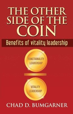 Chad D. Bumgarner - The other side of the coin: Benefits of vitality leadership, Häftad