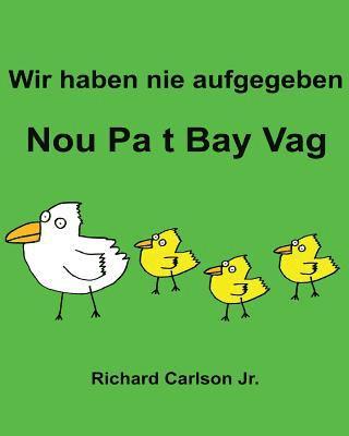 bokomslag Wir haben nie aufgegeben Nou Pa t Bay Vag: Ein Bilderbuch für Kinder Deutsch-Haitianisch (Zweisprachige Ausgabe)