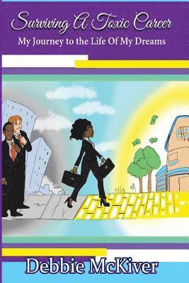 Surviving a Toxic Career: My Journey to the Life of My Dreams