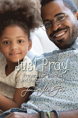 bokomslag Just Pray...Prayers for Devoted and Distant Black Dads