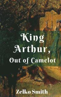 bokomslag King Arthur, Out of Camelot