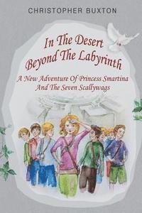 bokomslag In the Desert beyond the Labyrinth: A new adventure of Princess Smartina and the Seven Scallywags